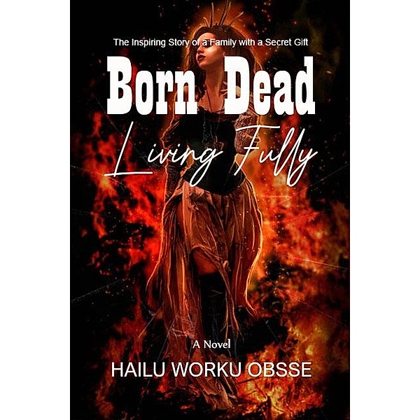 Born Dead Living Fully, Hailu Worku Obsse