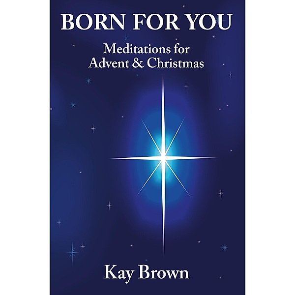 Born For You: Meditations for Advent and Christmas / Gilead Books Publishing, Kay Brown