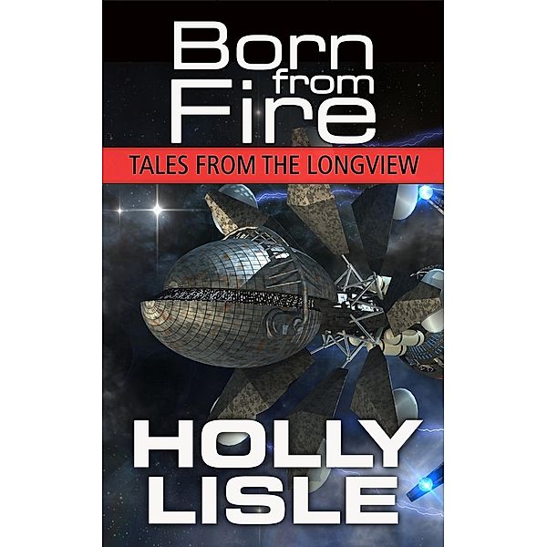 Born From Fire (Tales from the Longview, #1) / Tales from the Longview, Holly Lisle