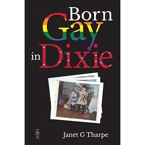 Born Gay in Dixie / Some Pig Press, Janet G Tharpe