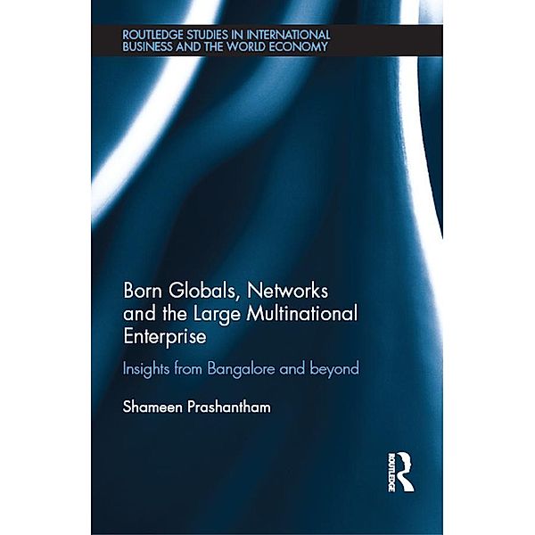 Born Globals, Networks, and the Large Multinational Enterprise / Routledge Studies in International Business and the World Economy, Shameen Prashantham