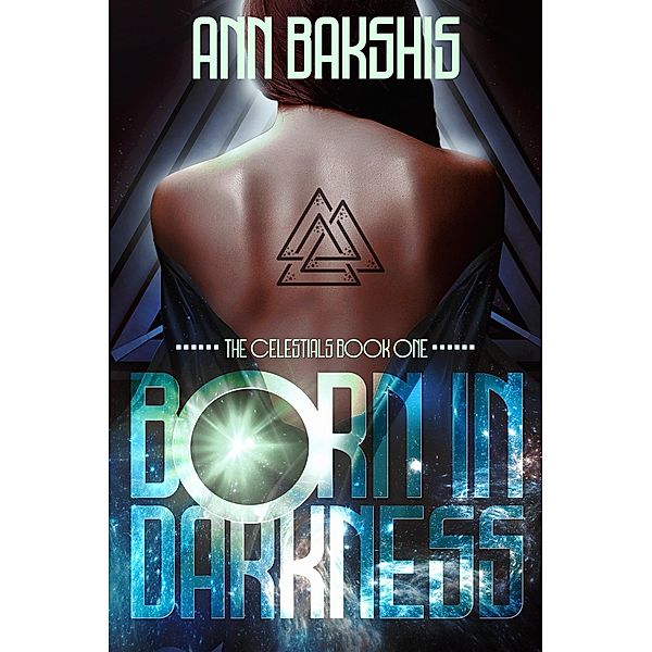 Born In Darkess (The Celestials, #1) / The Celestials, Ann Bakshis