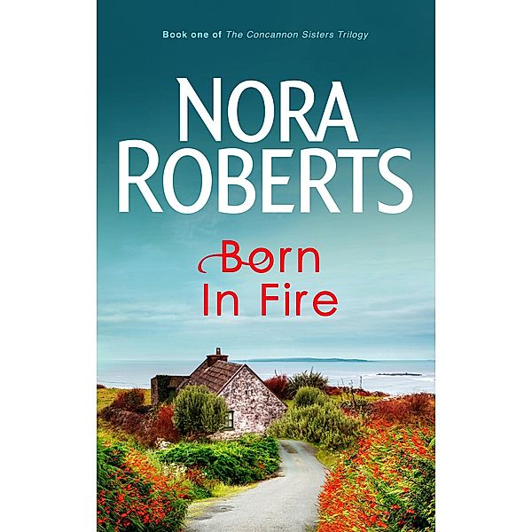 Born In Fire / Concannon Sisters Trilogy Bd.1, Nora Roberts