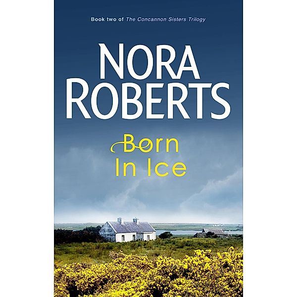 Born In Ice / Concannon Sisters Trilogy Bd.2, Nora Roberts