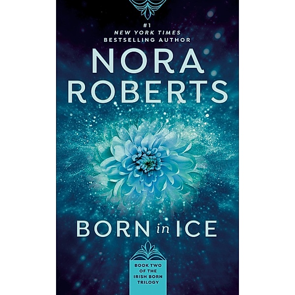 Born in Ice / Irish Born Trilogy Bd.2, Nora Roberts