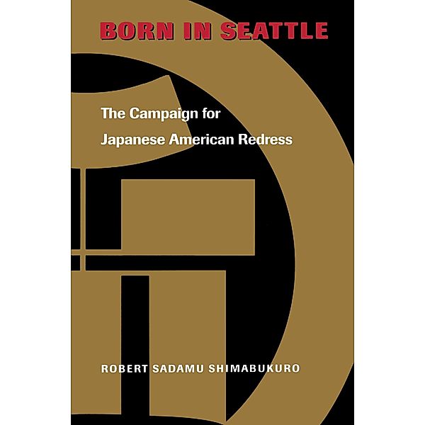 Born in Seattle / Scott and Laurie Oki Series in Asian American Studies, Robert Sadamu Shimabukuro