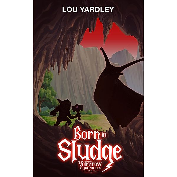 Born in Sludge (The Volkdrow Chronicles, #0.1) / The Volkdrow Chronicles, Lou Yardley