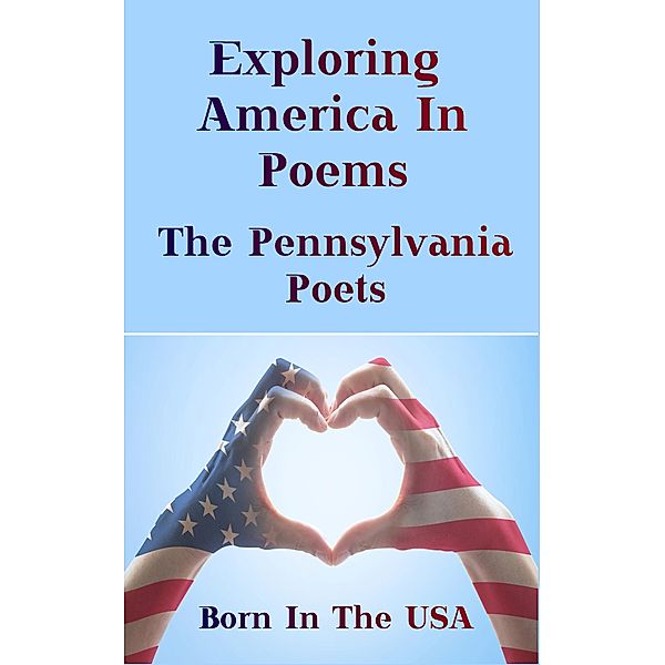 Born in the USA - Exploring American Poems. The Pennsylvania Poets, Stephen Vincent Benét, Hilda Doolittle, Wallace Stevens