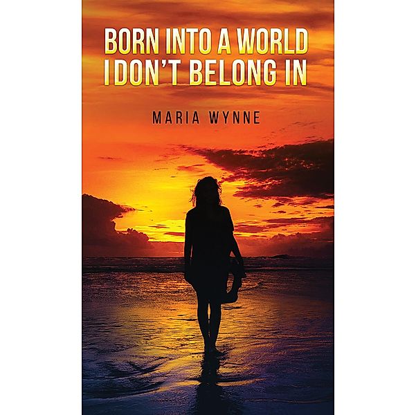 Born into a World I Don't Belong In, Maria Wynne