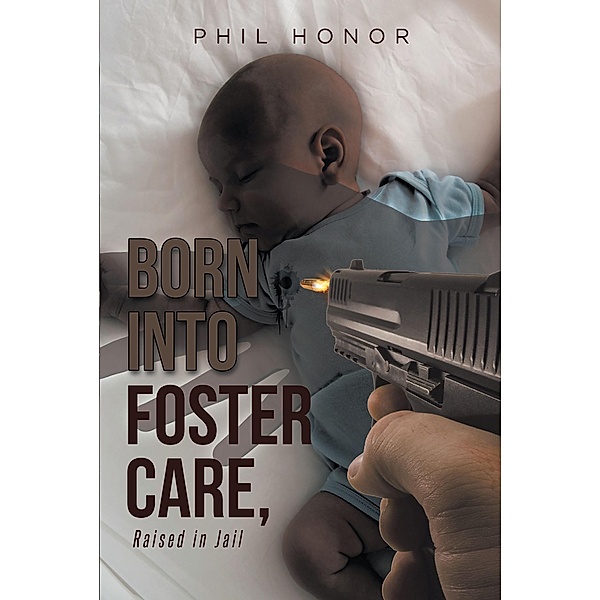 Born into Foster Care, Raised in Jail, Phil Honor