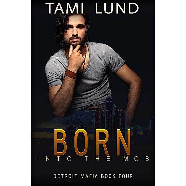 Born into the Mob (Detroit Mafia Romance, #4) / Detroit Mafia Romance, Tami Lund