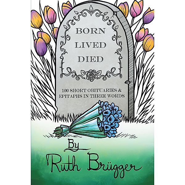 Born Lived Died, Ruth Brügger