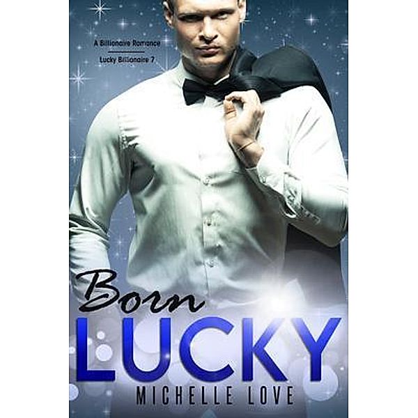 Born Lucky / Lucky Billionaire Bd.7, Michelle Love
