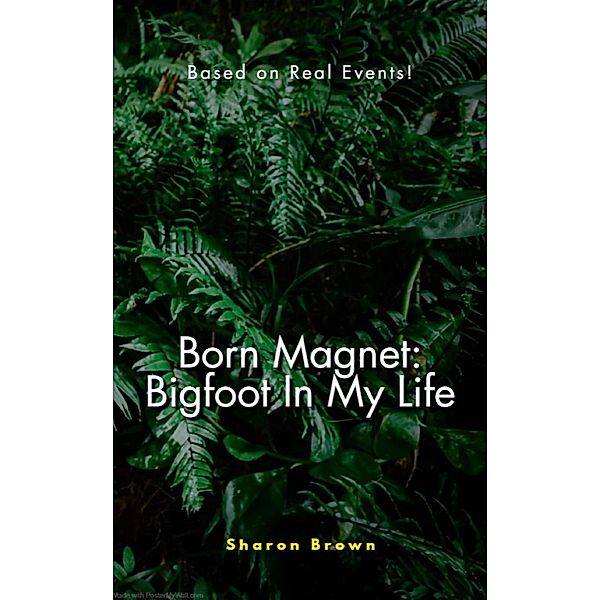Born Magnet: Bigfoot In My Life / Born Magnet, Joseph Warren Brown, Sharon Brown
