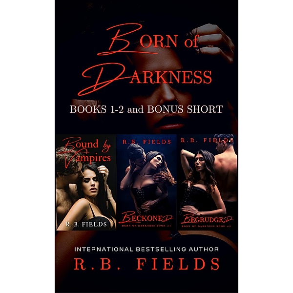 Born of Darkness: A Steamy Vampire Reverse Harem Romance Boxed Set (Books 1-2 and Bonus Short) / Born of Darkness, R. B. Fields