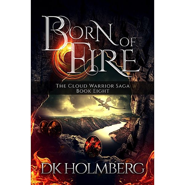 Born of Fire (The Cloud Warrior Saga, #8) / The Cloud Warrior Saga, D. K. Holmberg