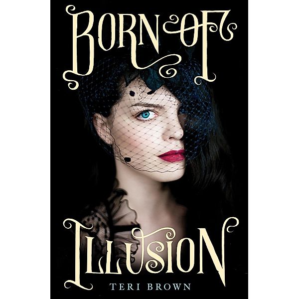 Born of Illusion / Born of Illusion Bd.1, Teri Brown