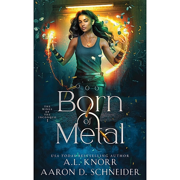 Born of Metal (The Rings of the Inconquo, #1) / The Rings of the Inconquo, A. L. Knorr, Aaron D. Schneider