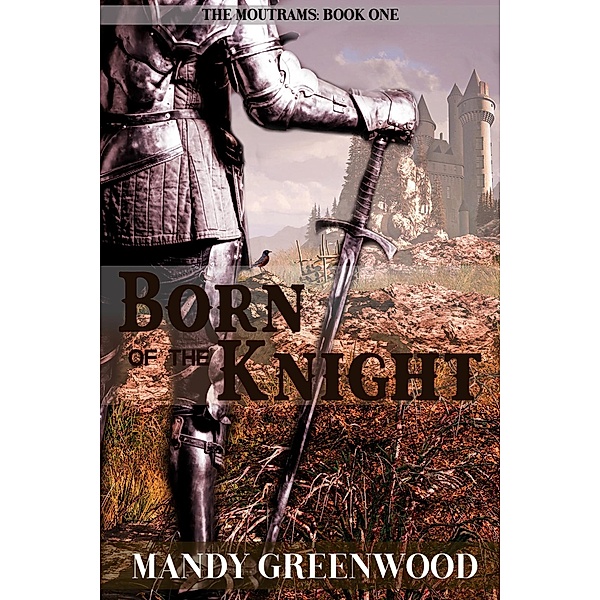 Born of the Knight (The Moutrams, #1) / The Moutrams, Mandy Greenwood