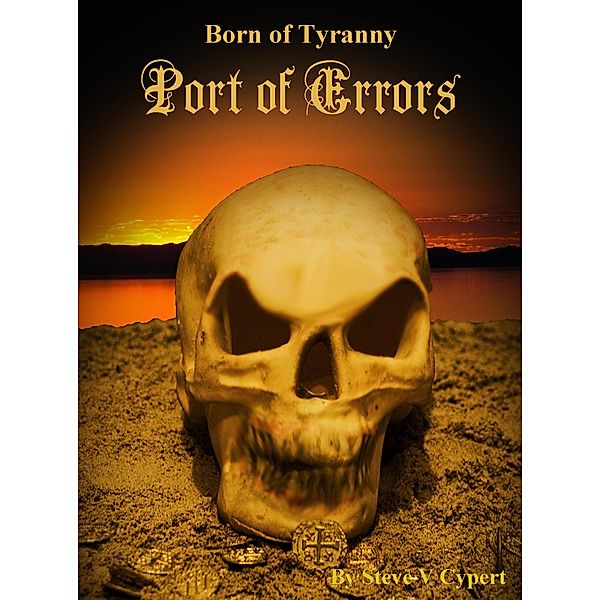 Born of Tyranny: Port of Errors, Steve V Cypert