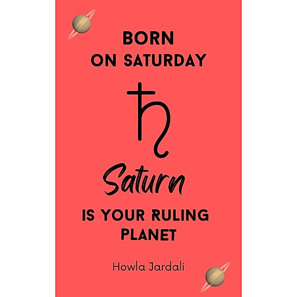 Born on Saturday: Saturn is your Ruling Planet, Howla Jardali