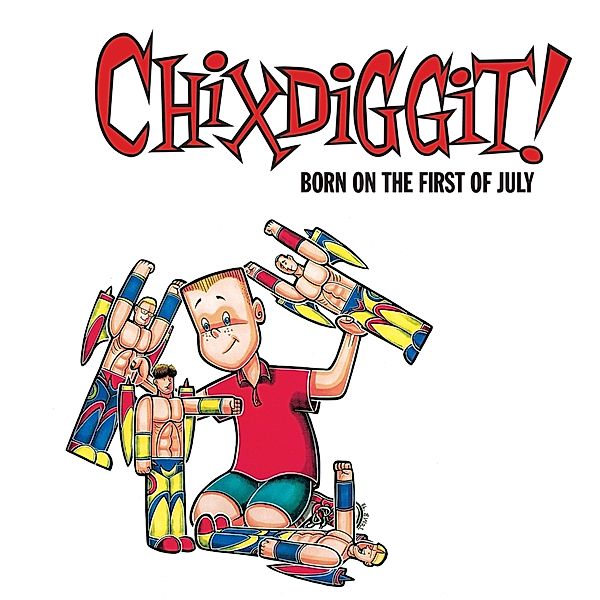 Born On The First Of July (Re-Issue) (Vinyl), Chixdiggit!