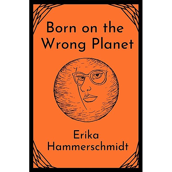 Born on the Wrong Planet, Erika Hammerschmidt