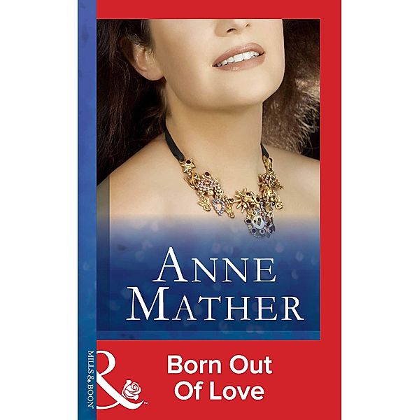 Born Out Of Love (Mills & Boon Modern) / Mills & Boon Modern, Anne Mather