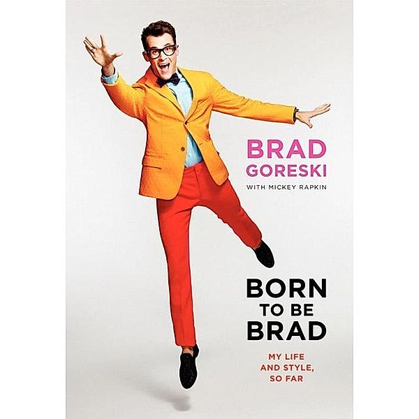 Born to Be Brad, Brad Goreski, Mickey Rapkin