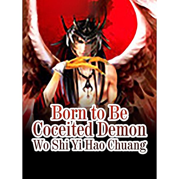 Born to Be Coceited Demon, Wo ShiYiHaoChuang