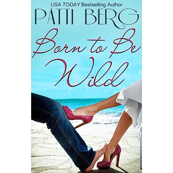 Born to be Wild (Remington/Wilde Escapades, #2) / Remington/Wilde Escapades, Patti Berg