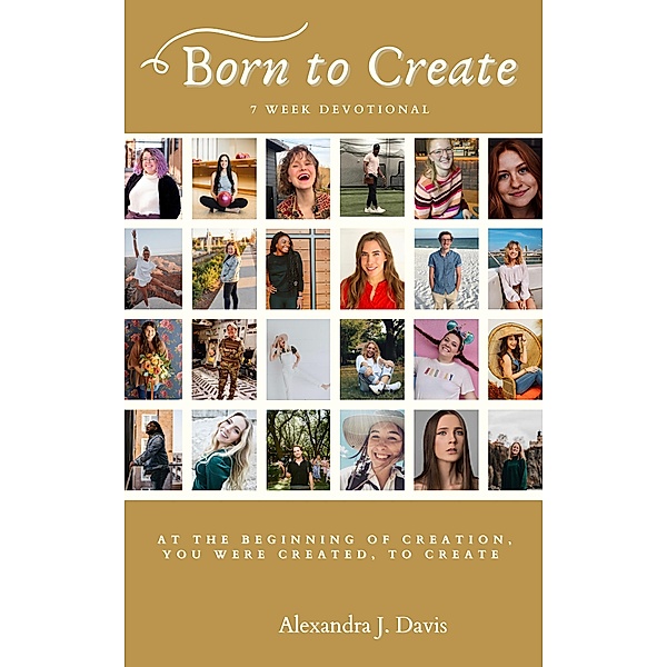Born to Create: A 7 Week Devotional for Christian Creatives, Alexandra J. Davis