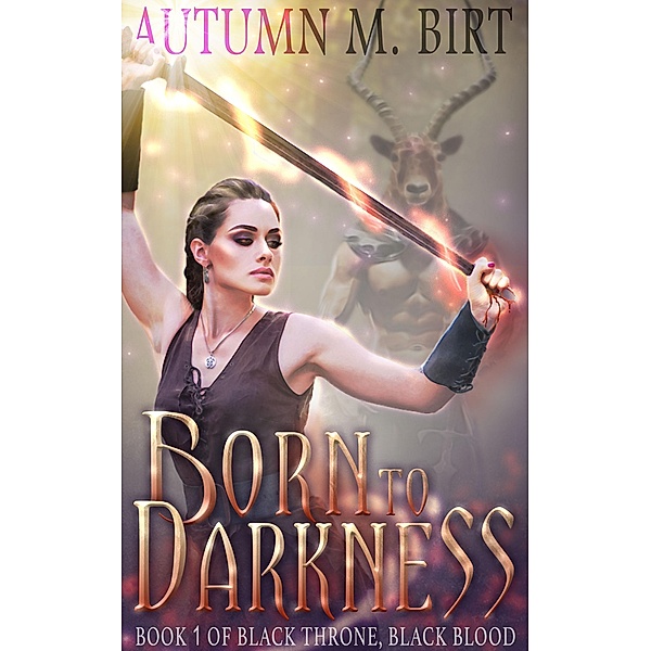 Born to Darkness (Black Throne, Black Blood, #1), Autumn M. Birt