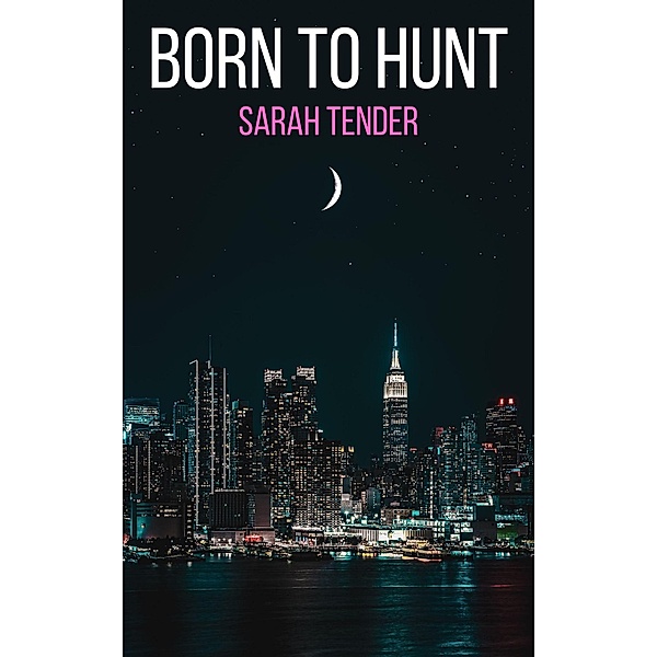 Born To Hunt (Wolf Hunter Siblings, #1) / Wolf Hunter Siblings, Sarah Tender