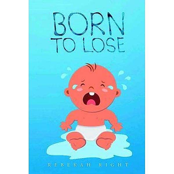 Born To Lose / Rebekah Right Books, Rebekah Right