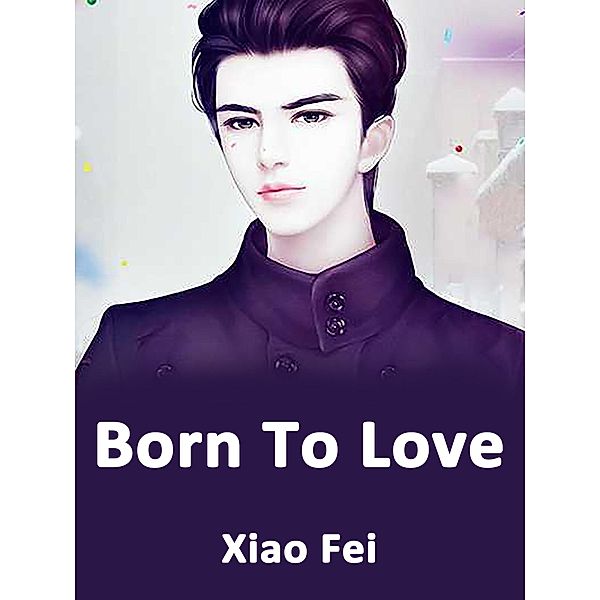 Born To Love, Xiao Fei