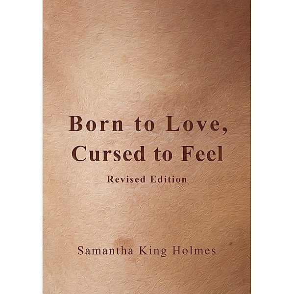 Born to Love, Cursed to Feel Revised Edition, Samantha King Holmes