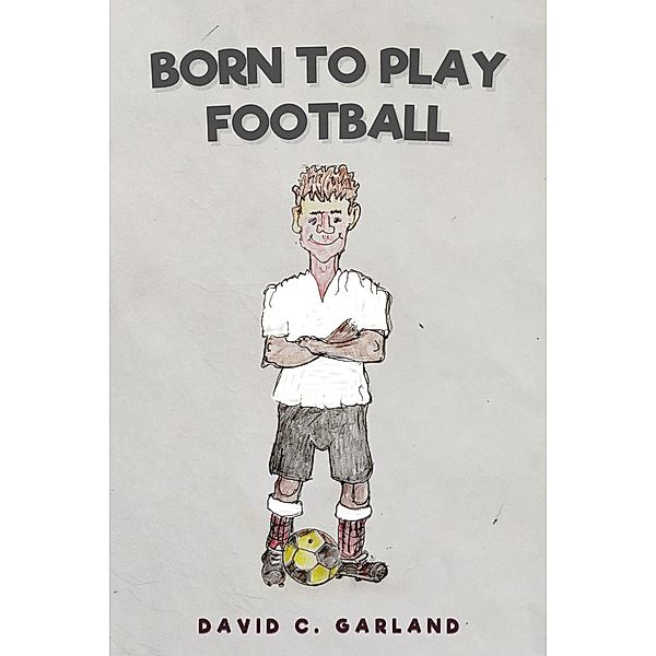 Born to Play Football, David C. Garland