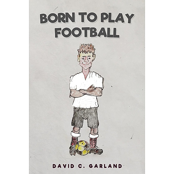 Born to Play Football / Andrews UK, David C. Garland