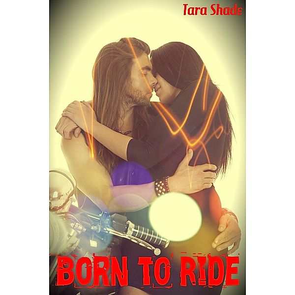 Born to Ride (Erotic Motorcycle Club Biker Romance), Tara Shade