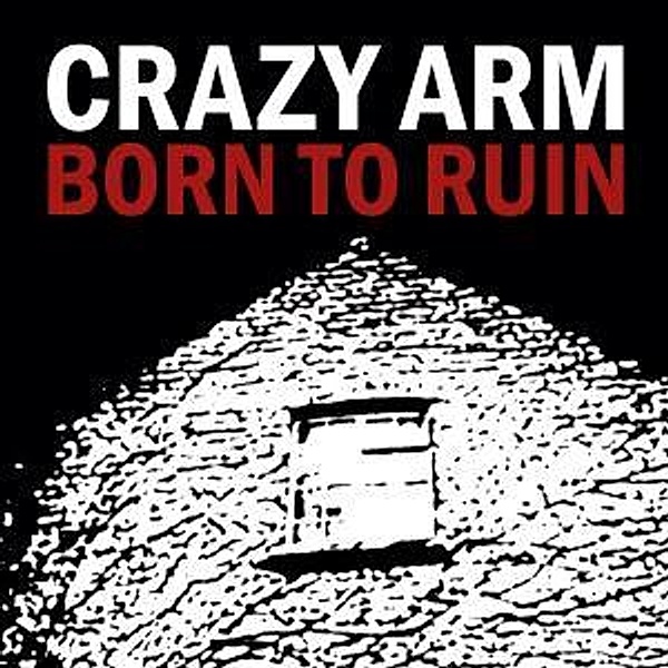 Born To Ruin, Crazy Arm
