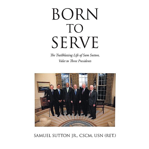 Born to Serve, Samuel Sutton CSCM USN (Ret.