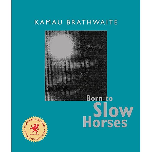 Born to Slow Horses / Wesleyan Poetry Series, Kamau Brathwaite