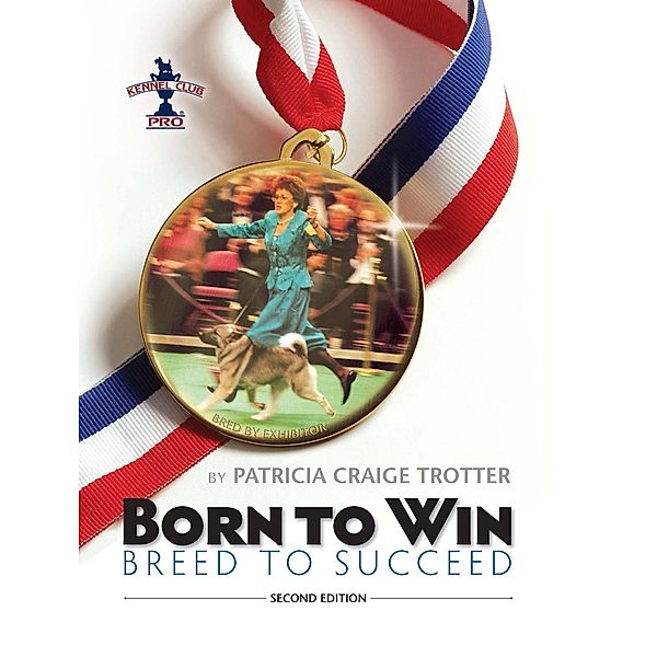Born to Win, Breed to Succeed / Kennel Club Pro, Patricia Craige Trotter