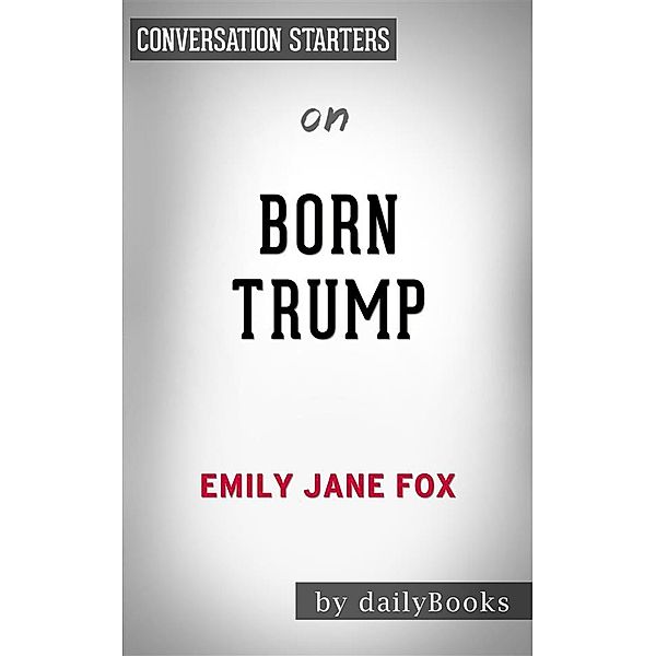 Born Trump: Inside America’s First Family by Emily Jane Fox | Conversation Starters, Dailybooks