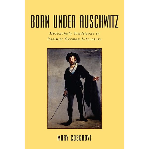 Born under Auschwitz / Studies in German Literature Linguistics and Culture Bd.145, Mary Cosgrove