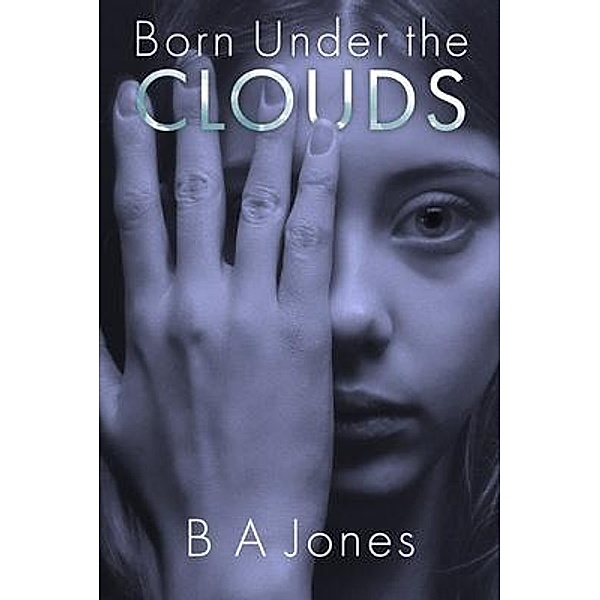 Born Under The Clouds / B A Jones, B A Jones