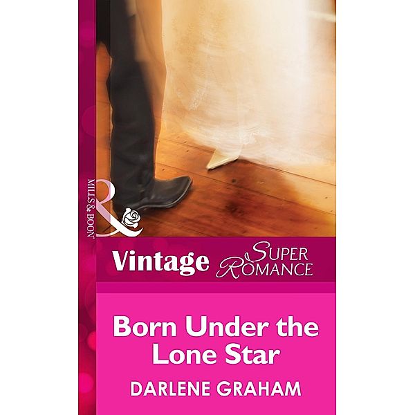 Born Under The Lone Star (Mills & Boon Vintage Superromance) (The Baby Diaries, Book 1) / Mills & Boon Vintage Superromance, Darlene Graham