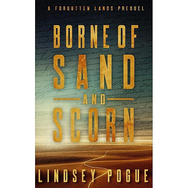 Borne of Sand and Scorn: A Forgotten Lands Prequel / Forgotten Lands, Lindsey Pogue