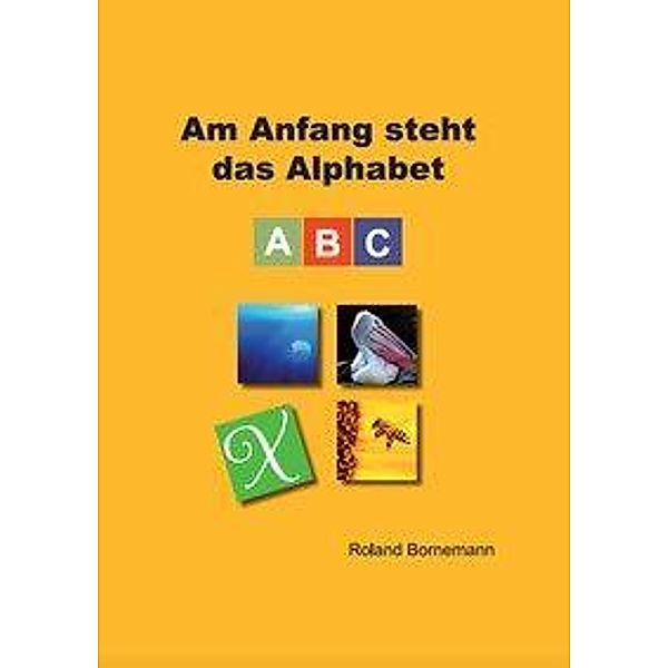 Bornemann, R: Am Anfang steht das Alphabet, Roland Bornemann